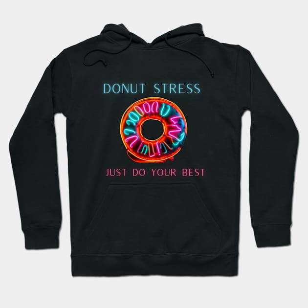 Donut stress just do your best, neon design Hoodie by Pattyld